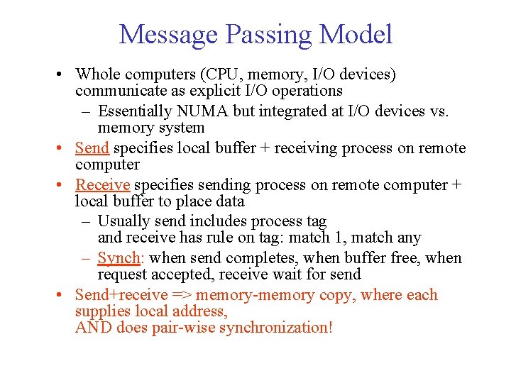 Message Passing Model • Whole computers (CPU, memory, I/O devices) communicate as explicit I/O