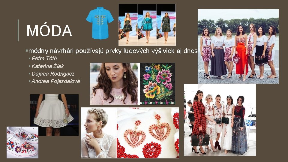 MÓDA §módny návrhári používajú prvky ľudových výšiviek aj dnes: § Petra Tóth § Katarína MÓDA §módny návrhári používajú prvky ľudových výšiviek aj dnes: § Petra Tóth § Katarína