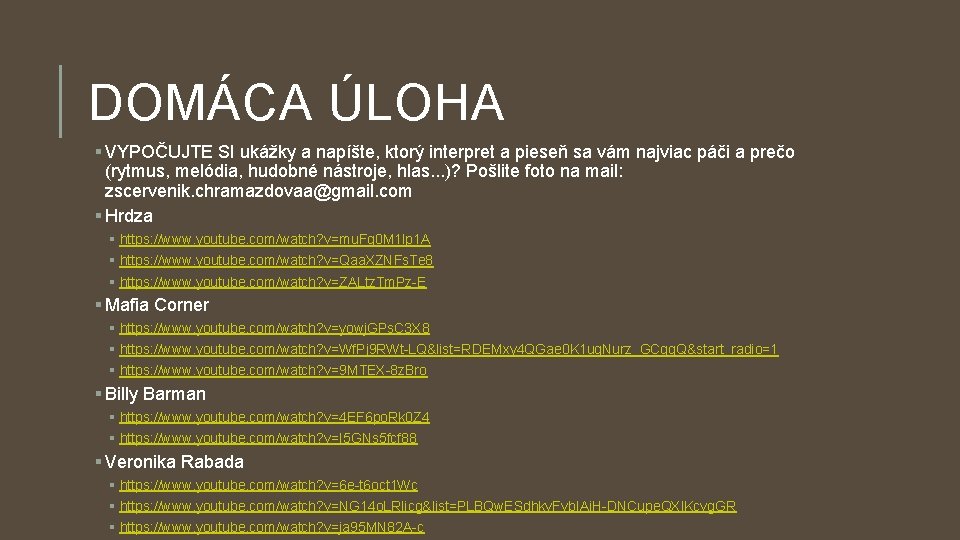 DOMÁCA ÚLOHA § VYPOČUJTE SI ukážky a napíšte, ktorý interpret a pieseň sa vám DOMÁCA ÚLOHA § VYPOČUJTE SI ukážky a napíšte, ktorý interpret a pieseň sa vám
