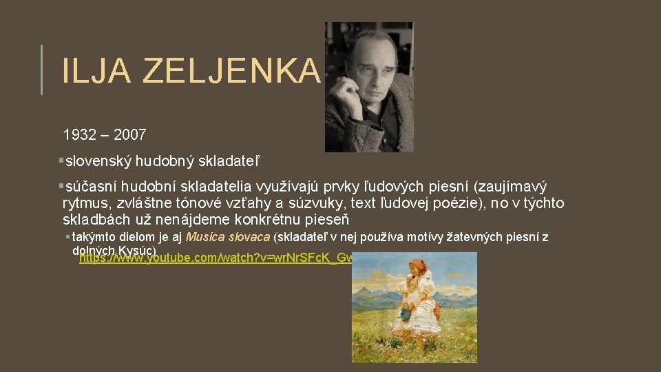 ILJA ZELJENKA 1932 – 2007 §slovenský hudobný skladateľ §súčasní hudobní skladatelia využívajú prvky ľudových ILJA ZELJENKA 1932 – 2007 §slovenský hudobný skladateľ §súčasní hudobní skladatelia využívajú prvky ľudových