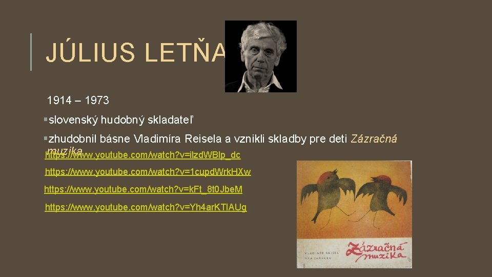 JÚLIUS LETŇAN 1914 – 1973 §slovenský hudobný skladateľ §zhudobnil básne Vladimíra Reisela a vznikli JÚLIUS LETŇAN 1914 – 1973 §slovenský hudobný skladateľ §zhudobnil básne Vladimíra Reisela a vznikli