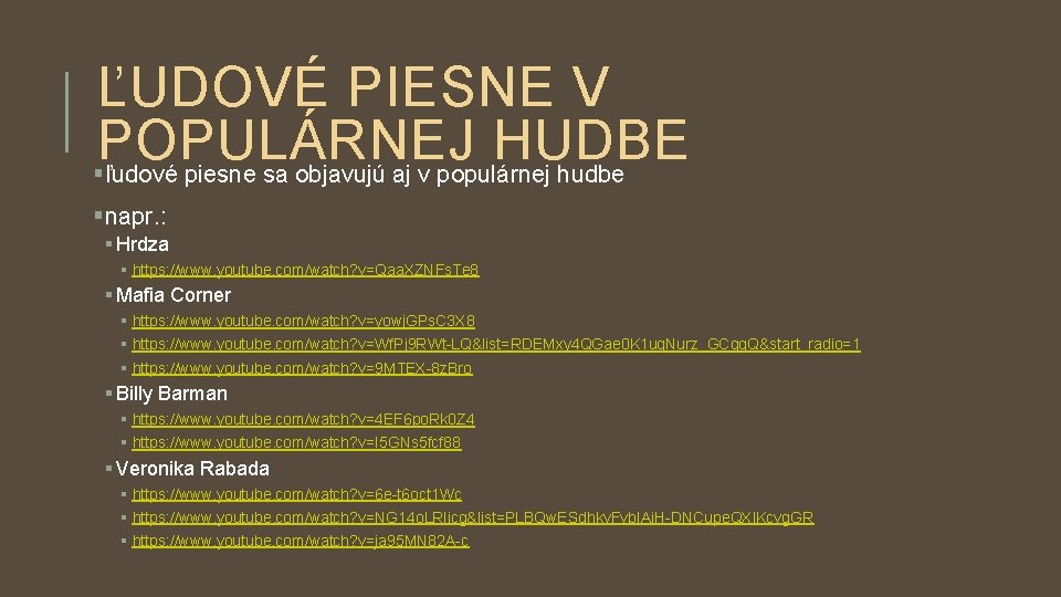 ĽUDOVÉ PIESNE V POPULÁRNEJ HUDBE §ľudové piesne sa objavujú aj v populárnej hudbe §napr. ĽUDOVÉ PIESNE V POPULÁRNEJ HUDBE §ľudové piesne sa objavujú aj v populárnej hudbe §napr.