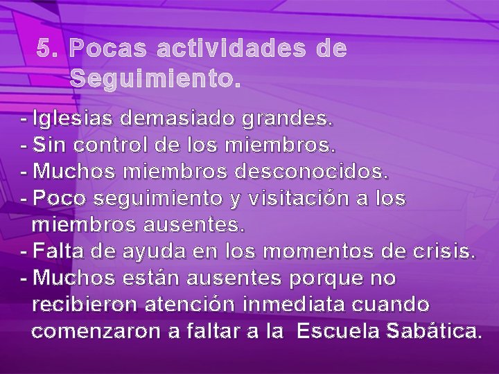 5. Pocas actividades de Seguimiento. - Iglesias demasiado grandes. - Sin control de los