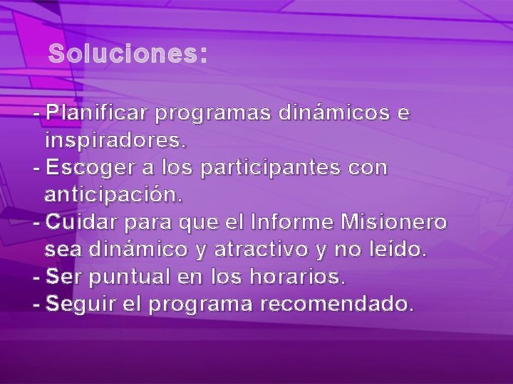 Soluciones: - Planificar programas dinámicos e inspiradores. - Escoger a los participantes con anticipación.