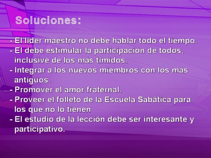 Soluciones: - El líder maestro no debe hablar todo el tiempo. - El debe