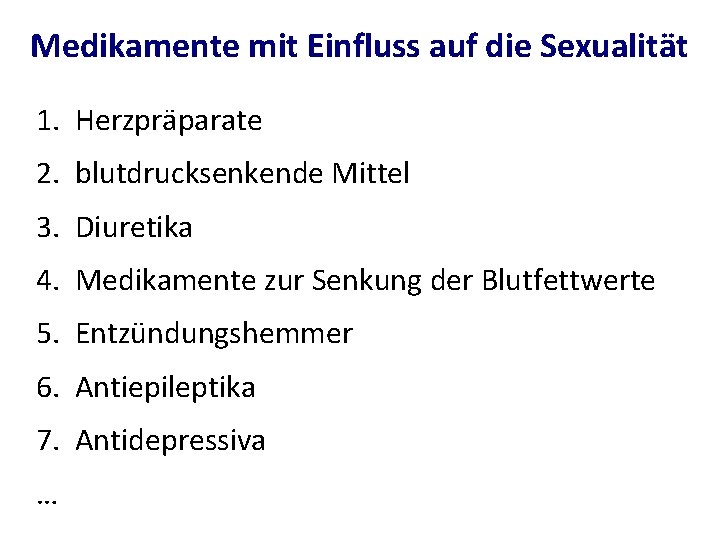 Medikamente mit Einfluss auf die Sexualität 1. Herzpräparate 2. blutdrucksenkende Mittel 3. Diuretika 4.