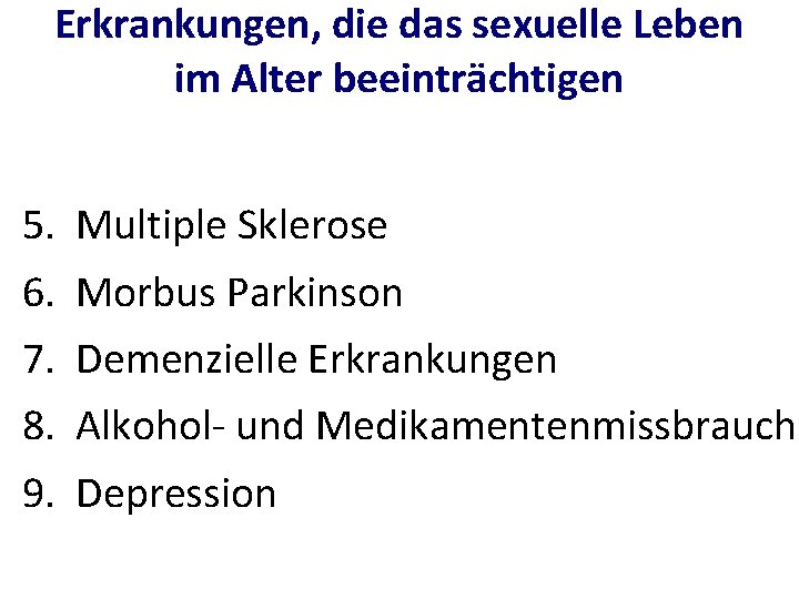 Erkrankungen, die das sexuelle Leben im Alter beeinträchtigen 5. Multiple Sklerose 6. Morbus Parkinson