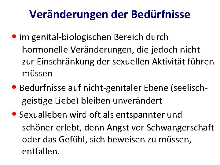 Veränderungen der Bedürfnisse • im genital-biologischen Bereich durch hormonelle Veränderungen, die jedoch nicht zur