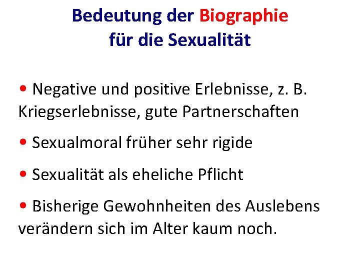 Bedeutung der Biographie für die Sexualität • Negative und positive Erlebnisse, z. B. Kriegserlebnisse,