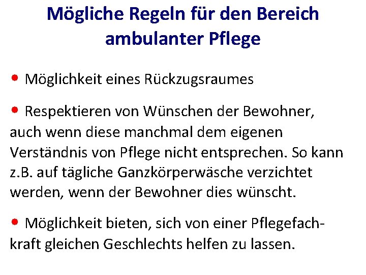 Mögliche Regeln für den Bereich ambulanter Pflege • Möglichkeit eines Rückzugsraumes • Respektieren von