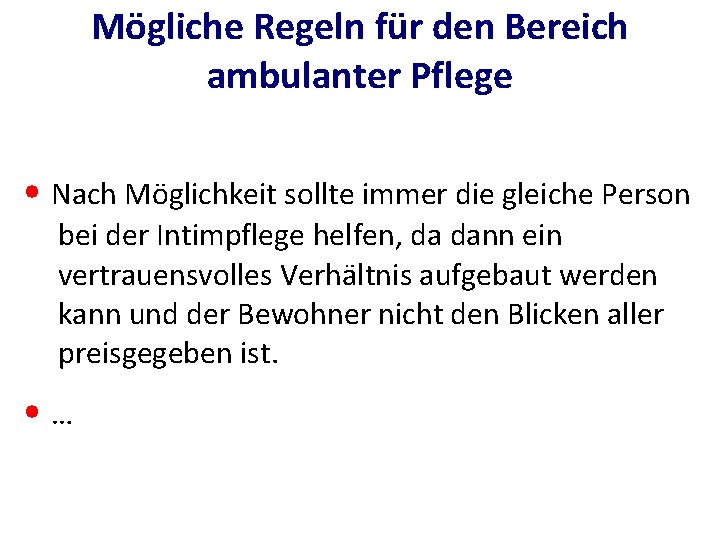 Mögliche Regeln für den Bereich ambulanter Pflege • Nach Möglichkeit sollte immer die gleiche