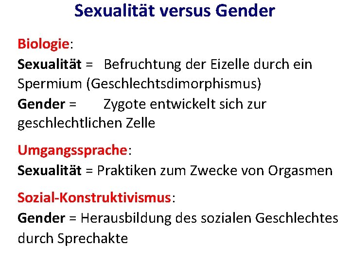 Sexualität versus Gender Biologie: Sexualität = Befruchtung der Eizelle durch ein Spermium (Geschlechtsdimorphismus) Gender