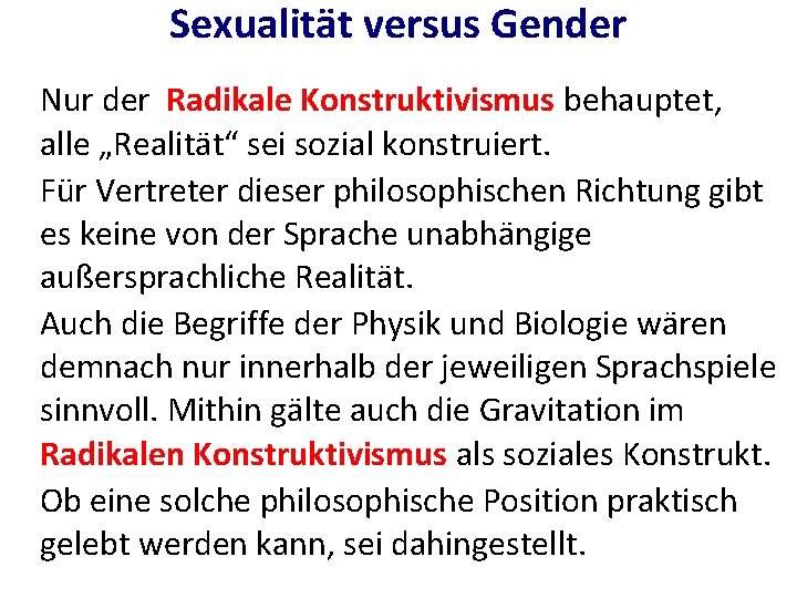 Sexualität versus Gender Nur der Radikale Konstruktivismus behauptet, alle „Realität“ sei sozial konstruiert. Für