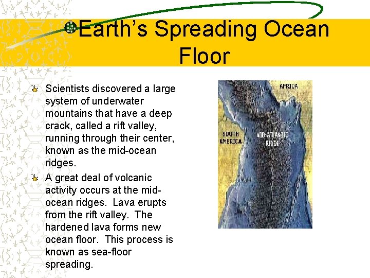Earth’s Spreading Ocean Floor Scientists discovered a large system of underwater mountains that have