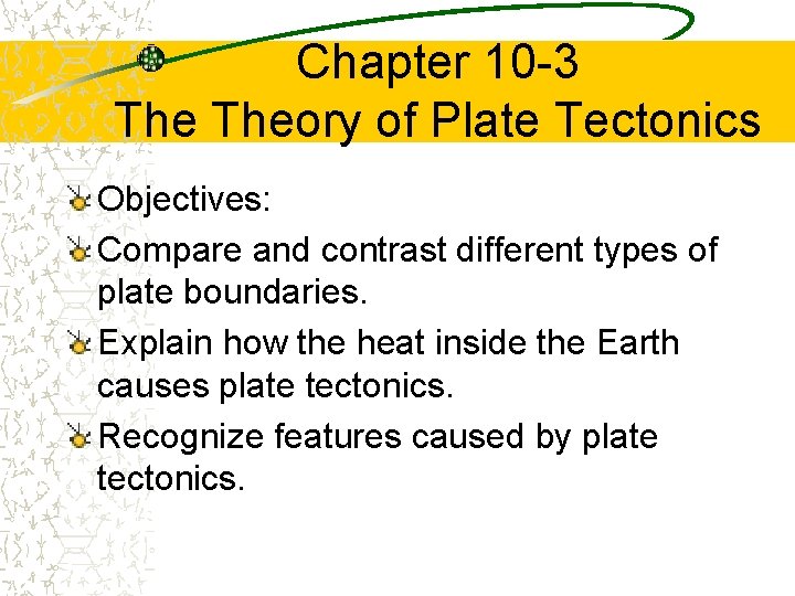 Chapter 10 -3 Theory of Plate Tectonics Objectives: Compare and contrast different types of