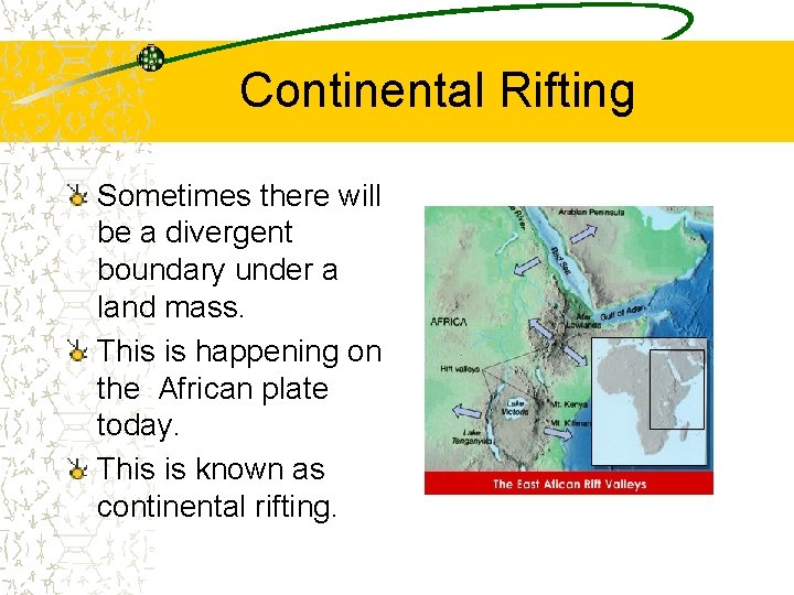 Continental Rifting Sometimes there will be a divergent boundary under a land mass. This