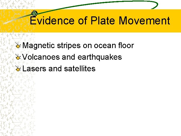 Evidence of Plate Movement Magnetic stripes on ocean floor Volcanoes and earthquakes Lasers and