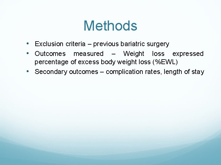 Methods • Exclusion criteria – previous bariatric surgery • Outcomes measured – Weight loss