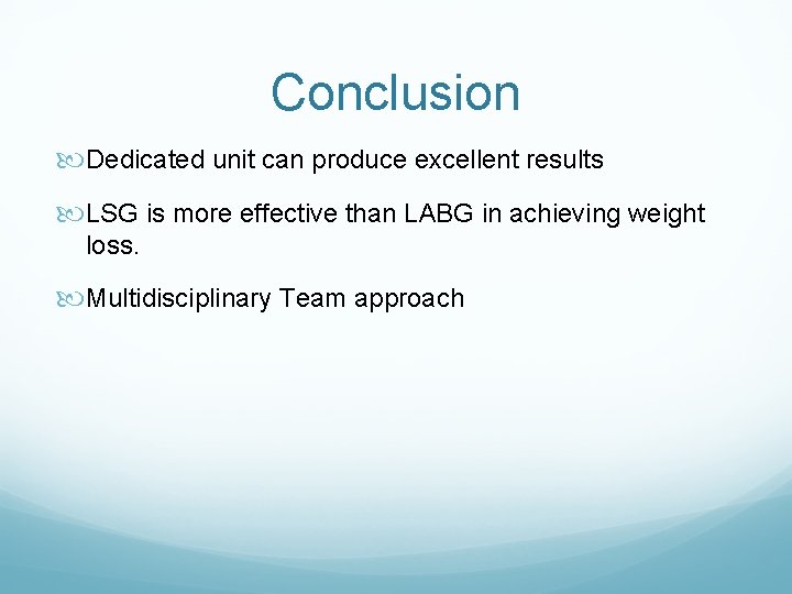 Conclusion Dedicated unit can produce excellent results LSG is more effective than LABG in