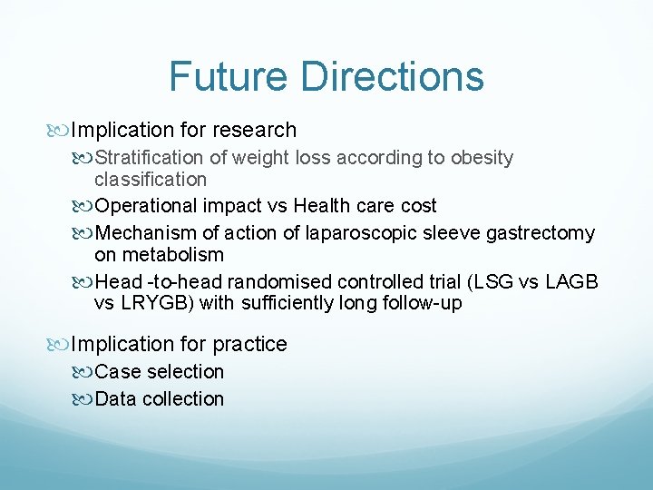 Future Directions Implication for research Stratification of weight loss according to obesity classification Operational