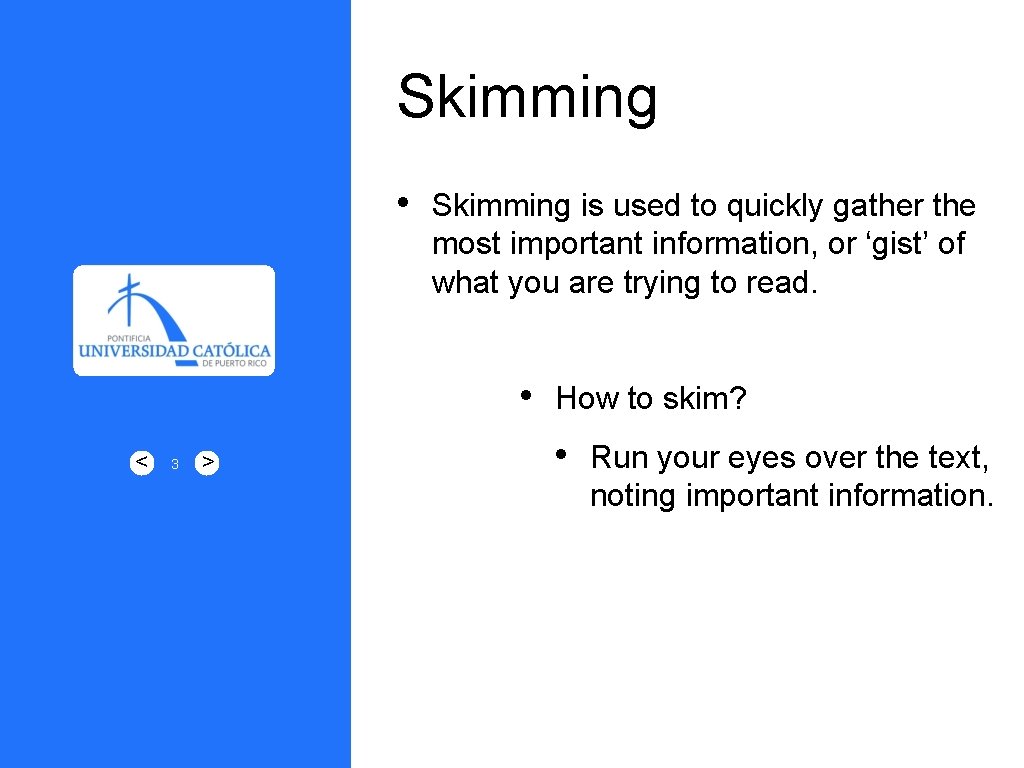 Skimming • Skimming is used to quickly gather the most important information, or ‘gist’
