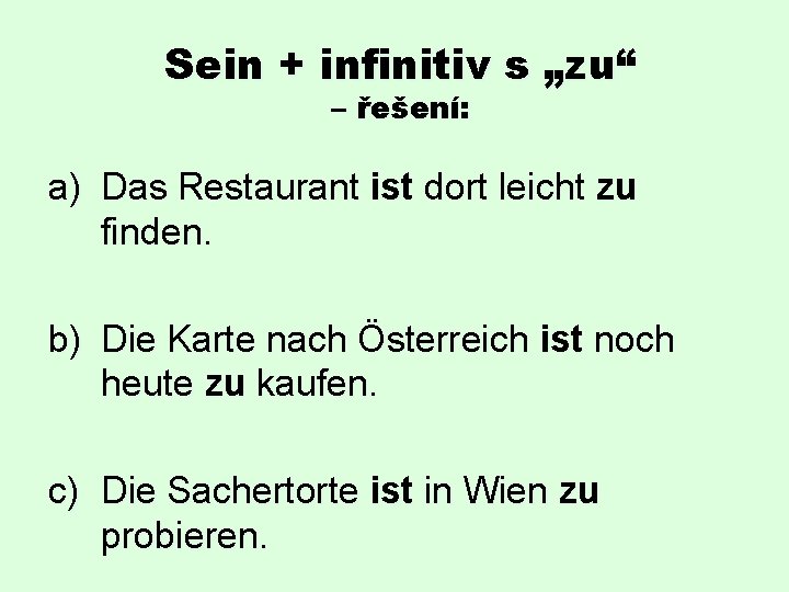 Sein + infinitiv s „zu“ – řešení: a) Das Restaurant ist dort leicht zu