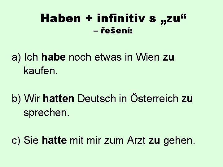 Haben + infinitiv s „zu“ – řešení: a) Ich habe noch etwas in Wien