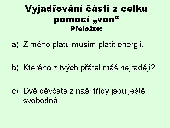 Vyjadřování části z celku pomocí „von“ Přeložte: a) Z mého platu musím platit energii.