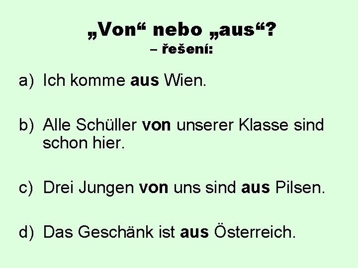 „Von“ nebo „aus“? – řešení: a) Ich komme aus Wien. b) Alle Schüller von