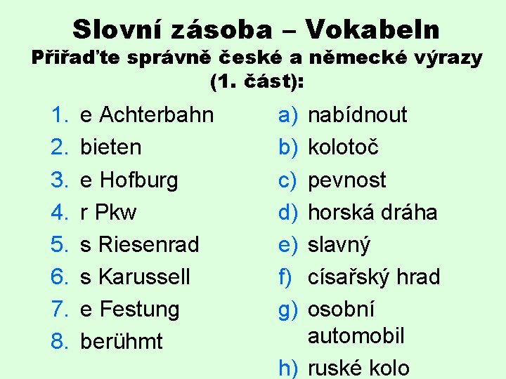 Slovní zásoba – Vokabeln Přiřaďte správně české a německé výrazy (1. část): 1. 2.