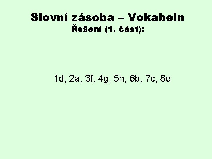 Slovní zásoba – Vokabeln Řešení (1. část): 1 d, 2 a, 3 f, 4