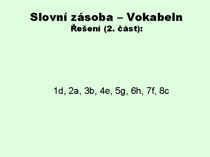 Slovní zásoba – Vokabeln Řešení (2. část): 1 d, 2 a, 3 b, 4