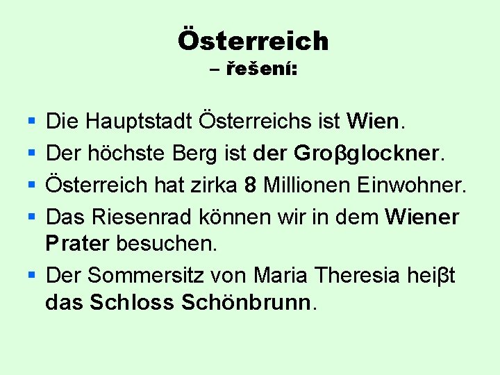 Österreich – řešení: § § Die Hauptstadt Österreichs ist Wien. Der höchste Berg ist