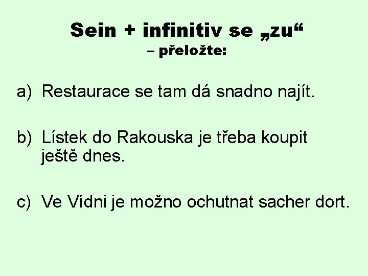 Sein + infinitiv se „zu“ – přeložte: a) Restaurace se tam dá snadno najít.