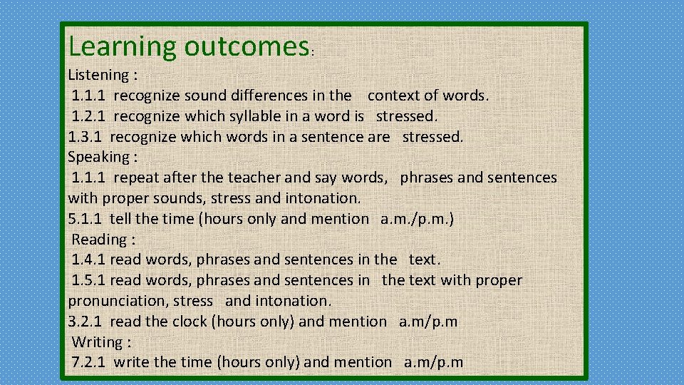 Learning outcomes: Listening : 1. 1. 1 recognize sound differences in the context of