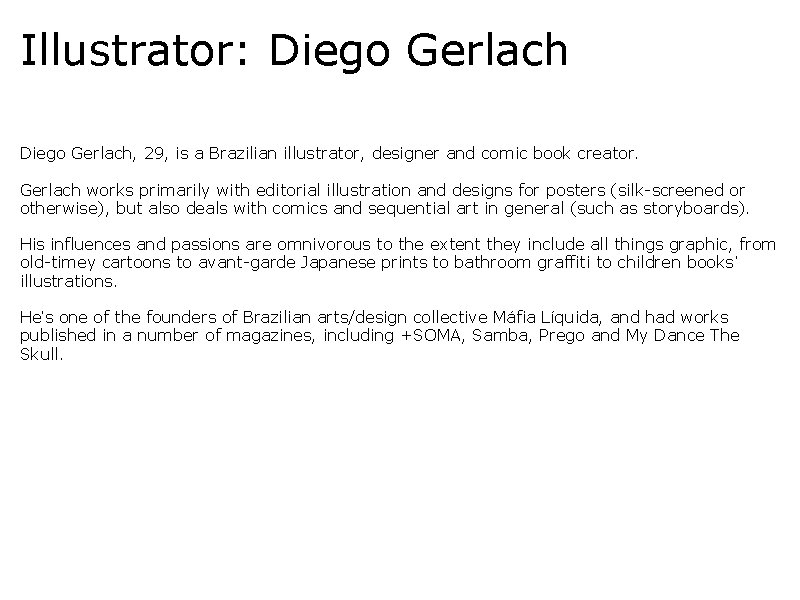 Illustrator: Diego Gerlach, 29, is a Brazilian illustrator, designer and comic book creator. Gerlach