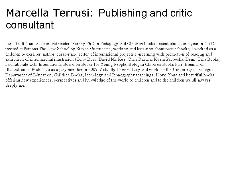 Marcella Terrusi: Publishing and critic consultant I am 37, Italian, traveler and reader. For
