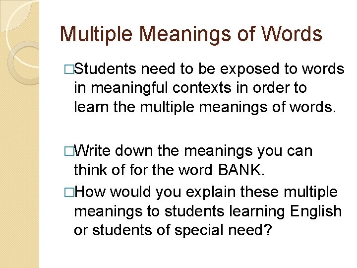 Multiple Meanings of Words �Students need to be exposed to words in meaningful contexts