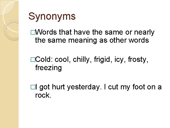 Synonyms �Words that have the same or nearly the same meaning as other words