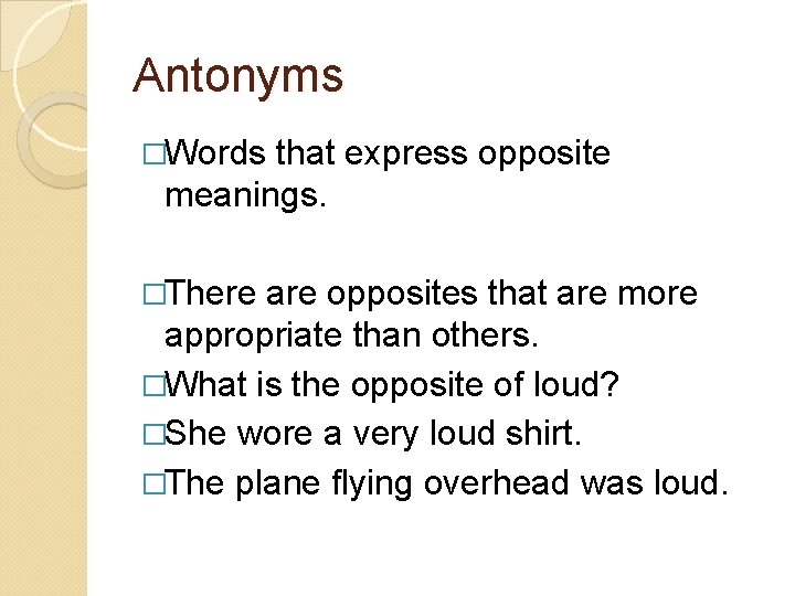 Antonyms �Words that express opposite meanings. �There are opposites that are more appropriate than