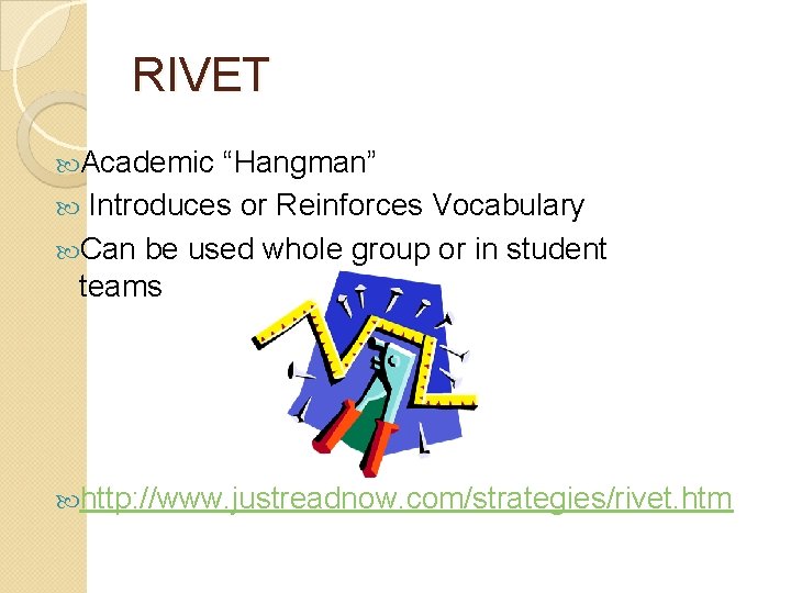 RIVET Academic “Hangman” Introduces or Reinforces Vocabulary Can be used whole group or in