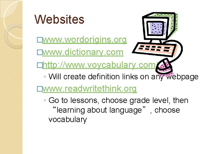 Websites �www. wordorigins. org �www. dictionary. com �http: //www. voycabulary. com/ ◦ Will create