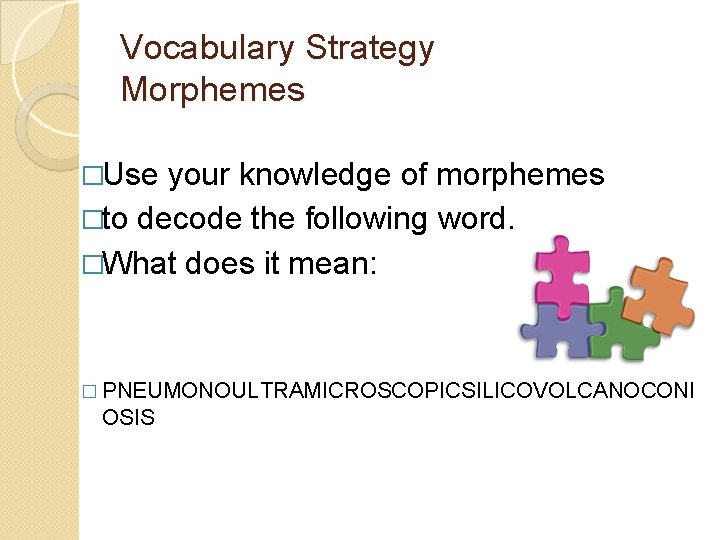 Vocabulary Strategy Morphemes �Use your knowledge of morphemes �to decode the following word. �What