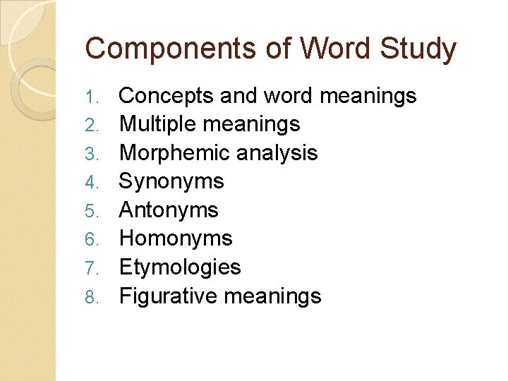Components of Word Study 1. 2. 3. 4. 5. 6. 7. 8. Concepts and
