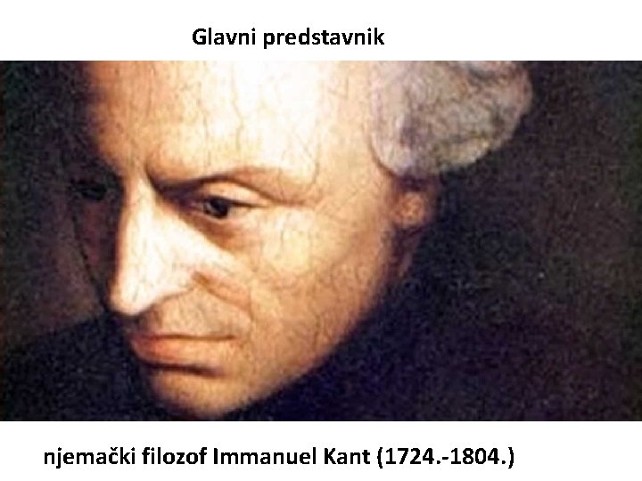 Glavni predstavnik njemački filozof Immanuel Kant (1724. -1804. ) 