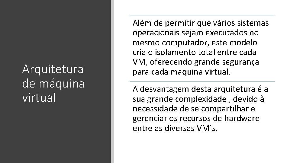 Arquitetura de máquina virtual Além de permitir que vários sistemas operacionais sejam executados no