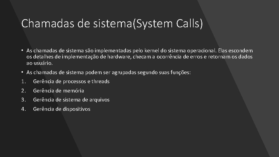 Chamadas de sistema(System Calls) • As chamadas de sistema são implementadas pelo kernel do