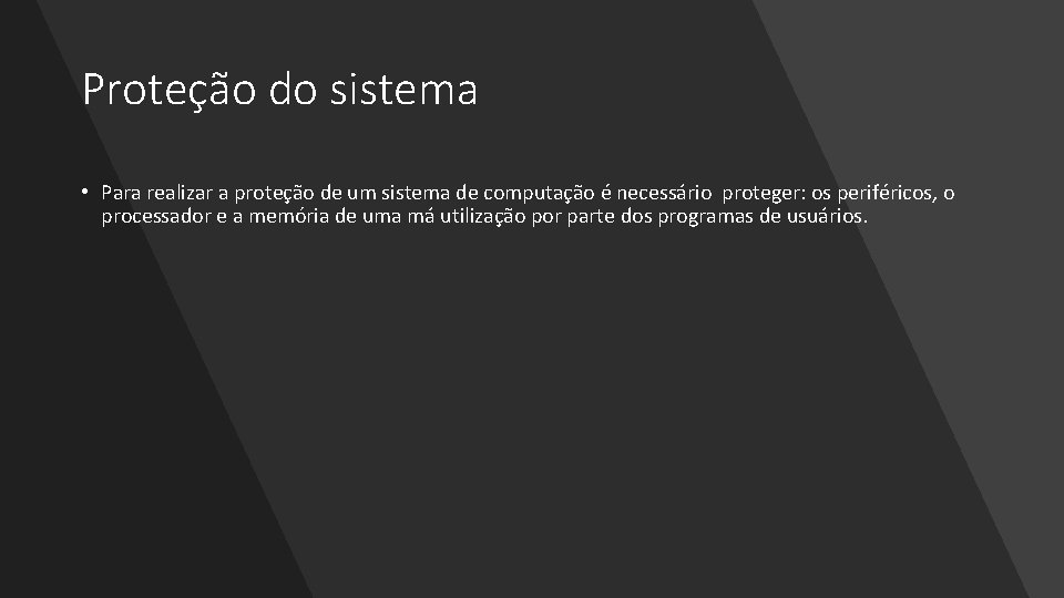 Proteção do sistema • Para realizar a proteção de um sistema de computação é