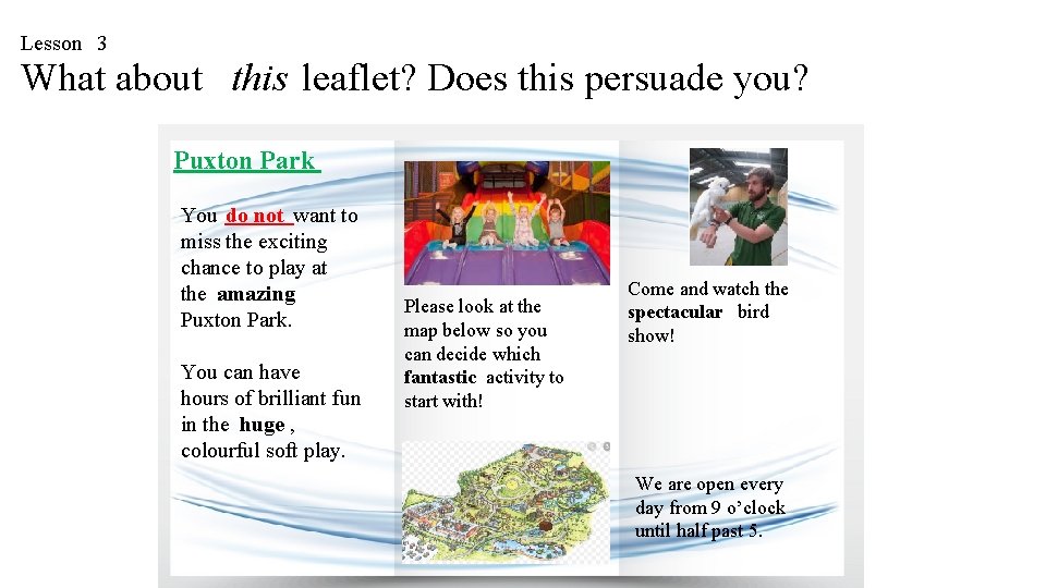 Lesson 3 What about this leaflet? Does this persuade you? Puxton Park You do