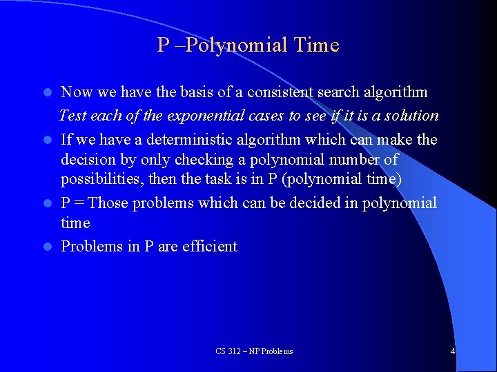 P –Polynomial Time Now we have the basis of a consistent search algorithm Test